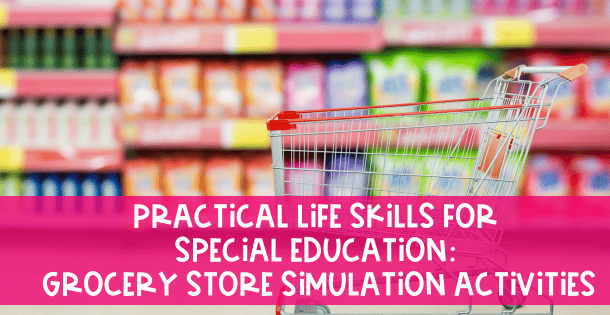 Practical Life Skills for Special Education: Grocery Store Simulation Activities You Can Do Today